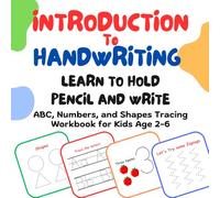 Introduction to Handwriting; Learn to Hold Pencil and Write: ABC, Numbers, and Shapes Tracing Workbook for Kids Age 2-6