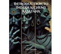 Introduction to Indian Alchemy Rasayana: Comprehensive All in One Textbook With Fully Explained Practice Problems