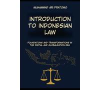 INTRODUCTION TO INDONESIAN LAW: Foundations and Transformation in the Digital and Globalization Era
