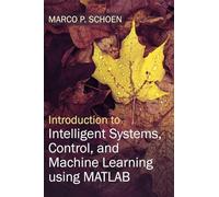 Introduction to Intelligent Systems, Control, and Machine Learning Using MATLAB