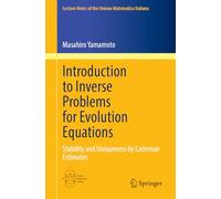 Introduction to Inverse Problems for Evolution Equations: Stability and Uniqueness by Carleman Estimates: 29