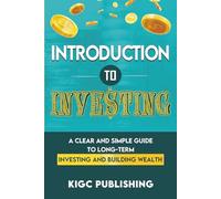 Introduction to Investing: A Clear and Simple Guide to Long-Term Investing and Building Wealth