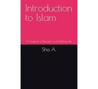 Introduction to Islam: A Guide to a Peaceful and Fulfilling Life
