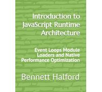 Introduction to JavaScript Runtime Architecture: Event Loops Module Loaders and Native Performance Optimization
