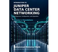 Introduction to Juniper Data Center Networking: Architecture, Configuration, and Operation - Volume 1: Foundations