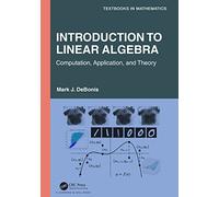 Introduction To Linear Algebra: Computation, Application, and Theory