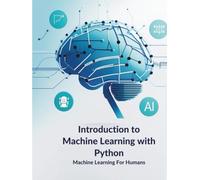 Introduction to Machine Learning with Python: Learn Python tools and libraries like NumPy, Pandas, Matplotlib, and Scikit-learn while exploring ... and practical machine learning projects