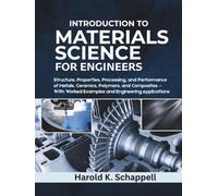 Introduction to Materials Science for Engineers: Structure, Properties, Processing, and Performance of Metals, Ceramics, Polymers, and Composites - With Worked Examples and Engineering Applications