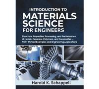 Introduction to Materials Science for Engineers: Structure, Properties, Processing, and Performance of Metals, Ceramics, Polymers, and Composites - With Worked Examples and Engineering Applications