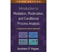 Introduction to Mediation, Moderation, and Conditional Process Analysis, Third Edition: A Regression-Based Approach