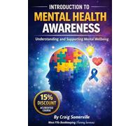 Introduction to Mental Health Awareness: A Practical Guide to Understanding, Supporting and Promoting Wellbeing in Workplaces and Communities