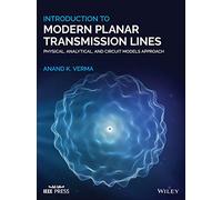 Introduction to Modern Planar Transmission Lines: Physical, Analytical, and Circuit Models Approach
