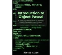 Introduction to Object Pascal: A Step-by-Step Guide to Writing Your First Desktop Programs
