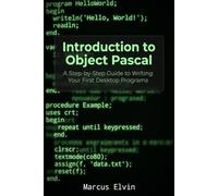 Introduction to Object Pascal: A Step-by-Step Guide to Writing Your First Desktop Programs