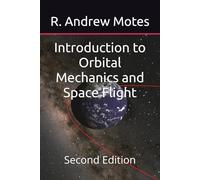 Introduction to Orbital Mechanics and Space Flight: Second Edition