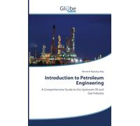 Introduction to Petroleum Engineering: A Comprehensive Guide to the Upstream Oil and Gas Industry