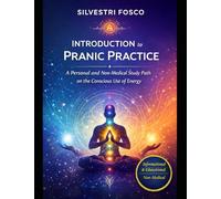 Introduction to Pranic Practice: Personal and non-medical study path on the conscious use of energy