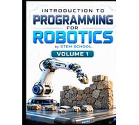 Introduction to Programming for Robotics Volume 1: Logic, Algorithms & Programming Systems for Beginners