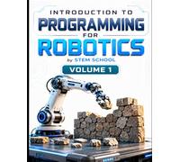 Introduction to Programming for Robotics Volume 1: Logic, Algorithms & Programming Systems for Beginners: 11
