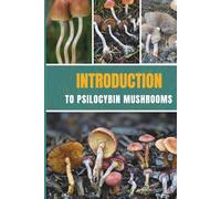 Introduction to Psilocybin Mushrooms
