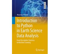Introduction to Python in Earth Science Data Analysis: From Descriptive Statistics to Machine Learning