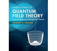 Introduction to Quantum Field Theory: Classical Mechanics to Gauge Field Theories