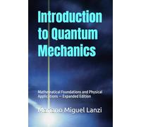 Introduction to Quantum Mechanics: Mathematical Foundations and Physical Applications - Expanded Edition: 2