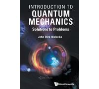 Introduction To Quantum Mechanics: Solutions To Problems - Walecka John Dirk