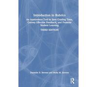 Introduction to Rubrics: An Assessment Tool to Save Grading Time, Convey Effective Feedback, and Promote Student Learning
