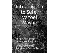 Introduction to Sefer VaYoel Moshe: The Satmar Rebbe's response to Zionism