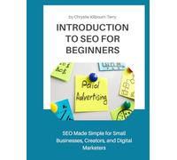 Introduction to SEO for Beginners: SEO Made Simple for Small Businesses, Creators, and Digital Marketers