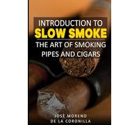 Introduction to slow smoking: the art of enjoying cigars and pipes: 1