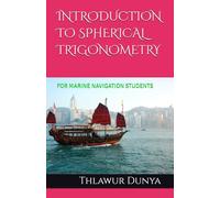 INTRODUCTION TO SPHERICAL TRIGONOMETRY: FOR MARINE NAVIGATION STUDENTS