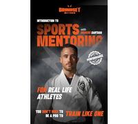 Introduction to Sports Mentoring - The Beginner’s Guide to Sports Mentorship: For real-life athletes. You don’t need to be a pro to train like one.