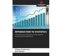 INTRODUCTION TO STATISTICS: A Practical and Functional Guide to Statistics Applied to Education and Other Related Areas