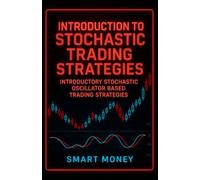 Introduction To Stochastic Trading Strategies: Introductory Stochastic Oscillator Based Trading Strategies