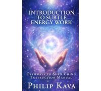 Introduction to Subtle Energy Work: Pathways to Shen Ching Instruction Manual