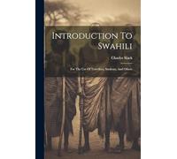 Introduction To Swahili: For The Use Of Travellers, Students, And Others