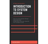 Introduction to System Design: Crack System Design Interviews and Understand how your favorite Tech products work