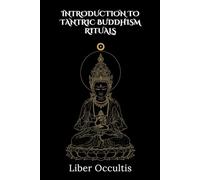 Introduction to Tantric Buddhism Rituals: 33 Full Rituals