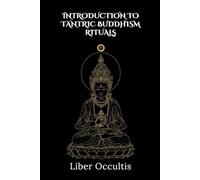 Introduction to Tantric Buddhism Rituals: 33 Full Rituals