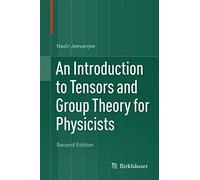 An Introduction to Tensors and Group Theory for Physicists by Jeevanjee, Nadir