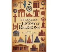 Introduction to the History of Religions: A Study of the Origins and Development of Religion (Annotated)