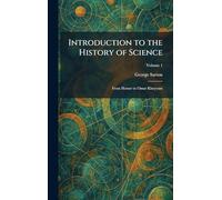 Introduction to the History of Science: From Homer to Omar Khayyam