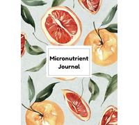 Introduction to the Micronutrient Journal: A Practical Guide to Tracking Your Essential Vitamins and Minerals, Nutrition Planner, well-being
