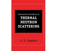 G. L. Squires – Introduction to the Theory of Thermal Neutron Scattering – Tascabile