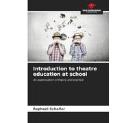 Introduction to theatre education at school: An examination of theory and practice