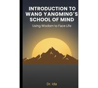 INTRODUCTION TO WANG YANGMING'S SCHOOL OF MIND: USING WISDOM TO FACE LIFE