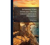 Introductory Exercises On the Greek Language. [With] Key