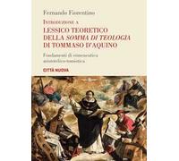 Introduzione a lessico teoretico della «Somma di teologia» di Tommaso d'Aquino. Fondamenti di ermeneutica aristotelico-tomistica
